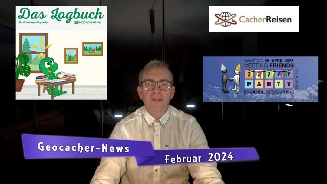 GC-News aktuelle Nachrichten Feb. 2024 Das Logbuch, Cacher Reisen, 25 Jahre geocaching